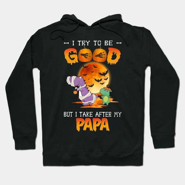 I Try To Be Good But I Take After Papa Dinosaur Halloween T-Shirt Hoodie by Kelley Clothing
